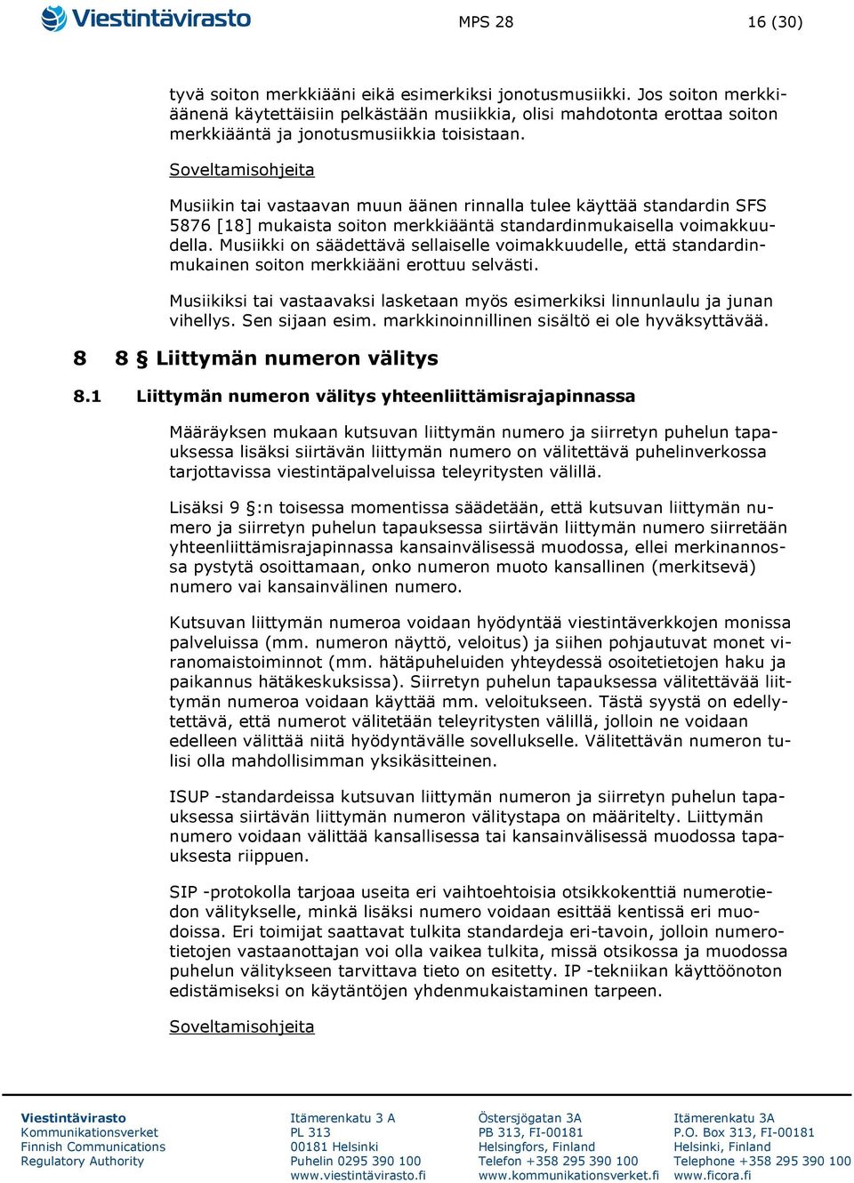 Soveltamisohjeita Musiikin tai vastaavan muun äänen rinnalla tulee käyttää standardin SFS 5876 [18] mukaista soiton merkkiääntä standardinmukaisella voimakkuudella.