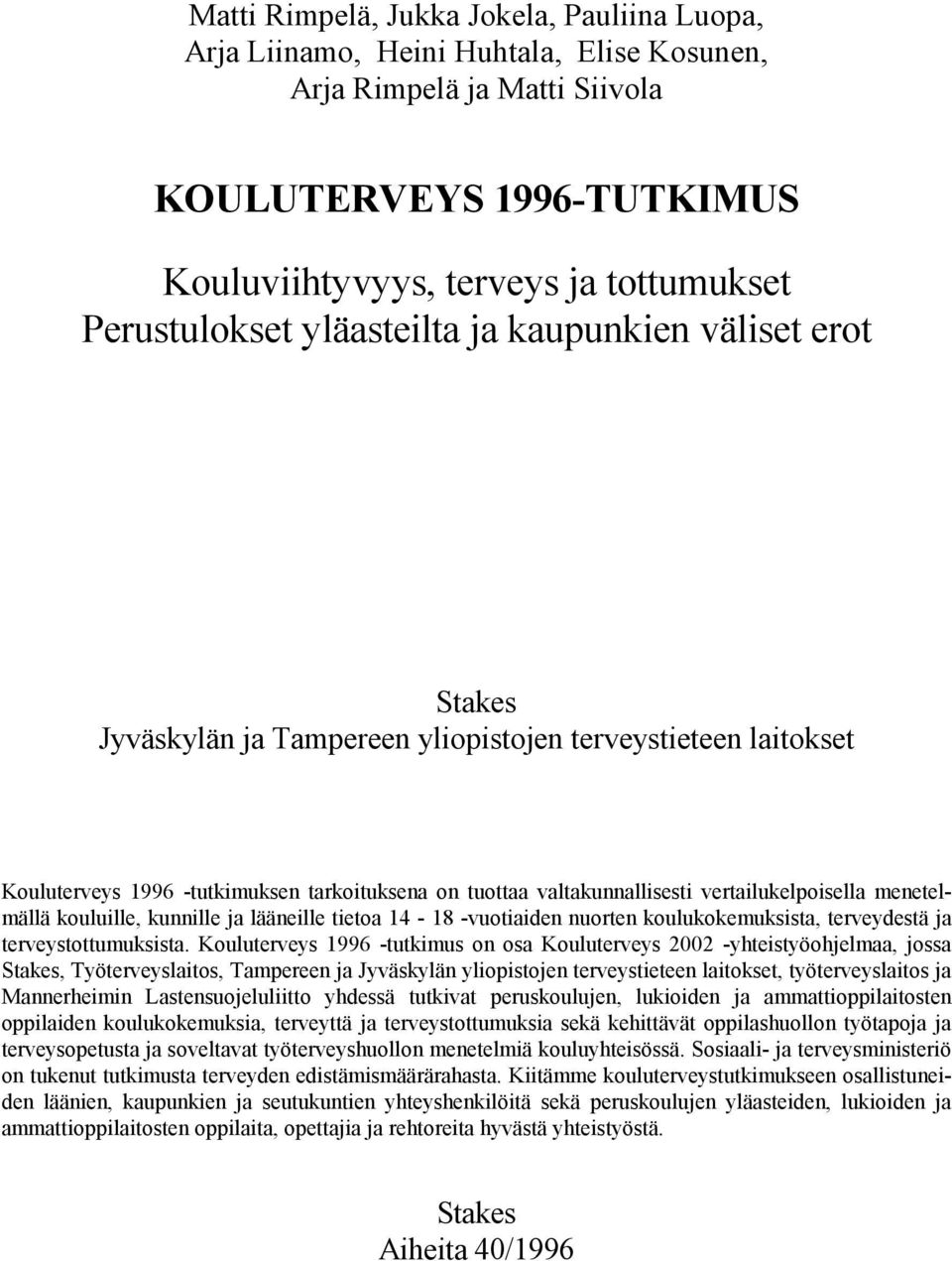 kouluille, kunnille ja lääneille tietoa 14-18 -vuotiaiden nuorten koulukokemuksista, terveydestä ja terveystottumuksista.