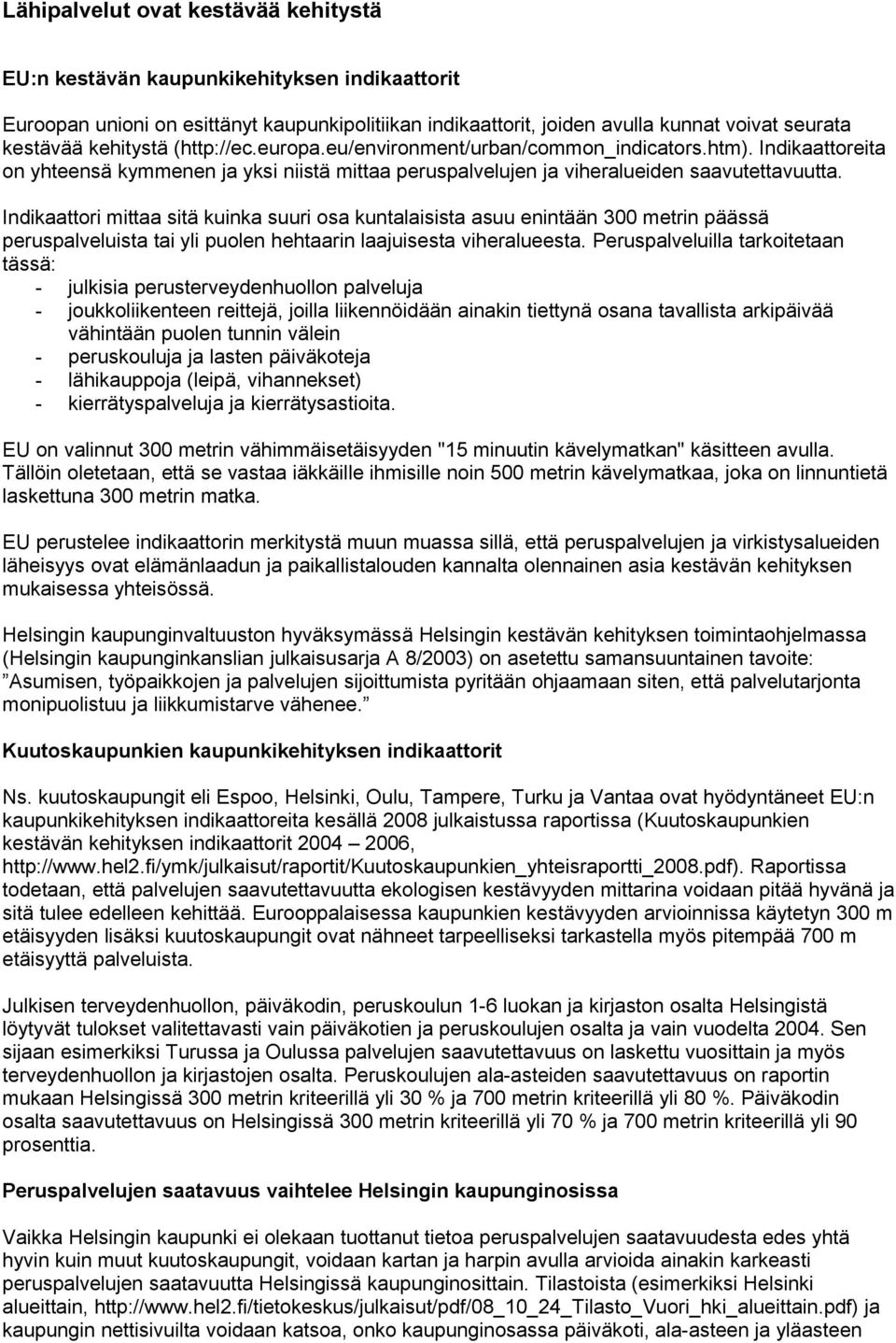 Indikaattori mittaa sitä kuinka suuri osa kuntalaisista asuu enintään 300 metrin päässä peruspalveluista tai yli puolen hehtaarin laajuisesta viheralueesta.