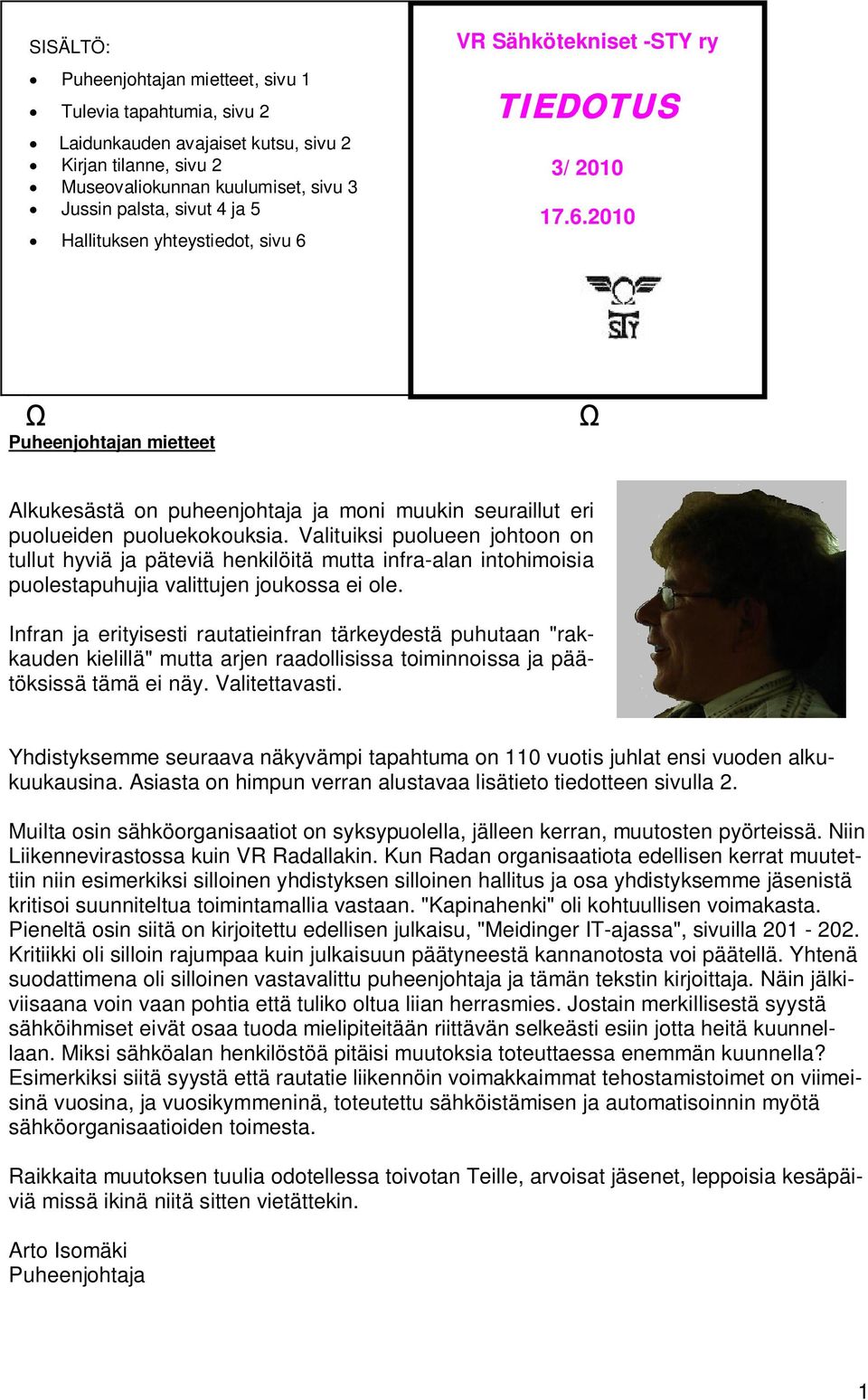 Valituiksi puolueen johtoon on tullut hyviä ja päteviä henkilöitä mutta infra-alan intohimoisia puolestapuhujia valittujen joukossa ei ole.