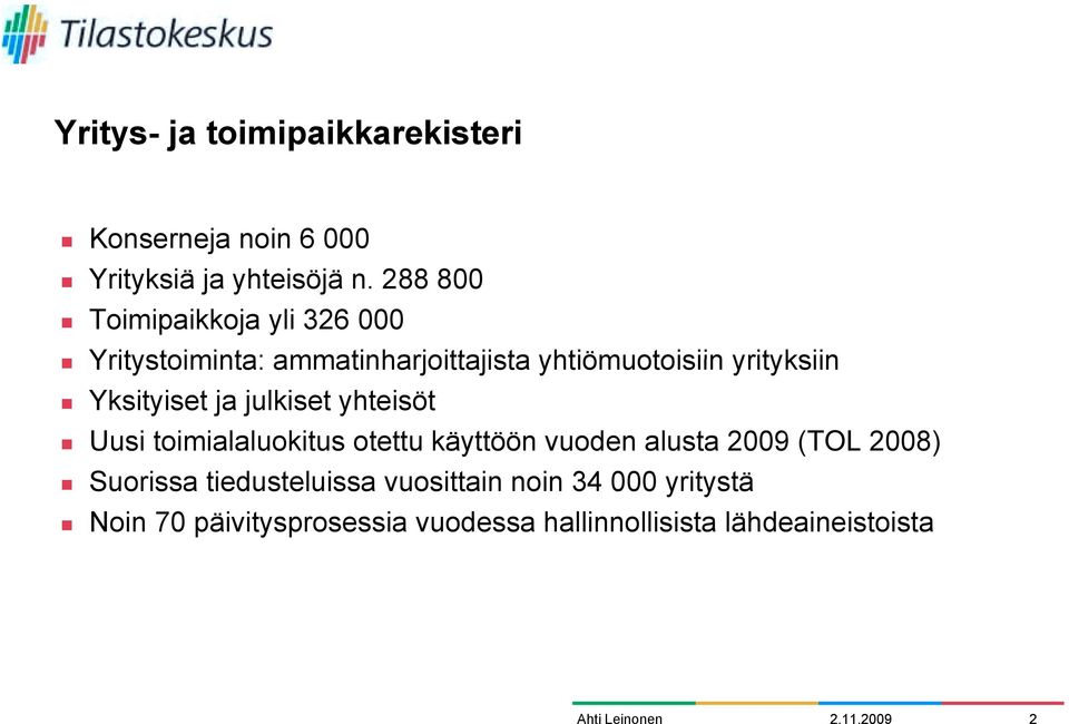 Yksityiset ja julkiset yhteisöt! Uusi toimialaluokitus otettu käyttöön vuoden alusta 2009 (TOL 2008)!