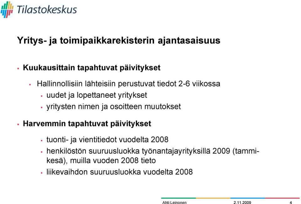 muutokset " Harvemmin tapahtuvat päivitykset " tuonti- ja vientitiedot vuodelta 2008 " henkilöstön