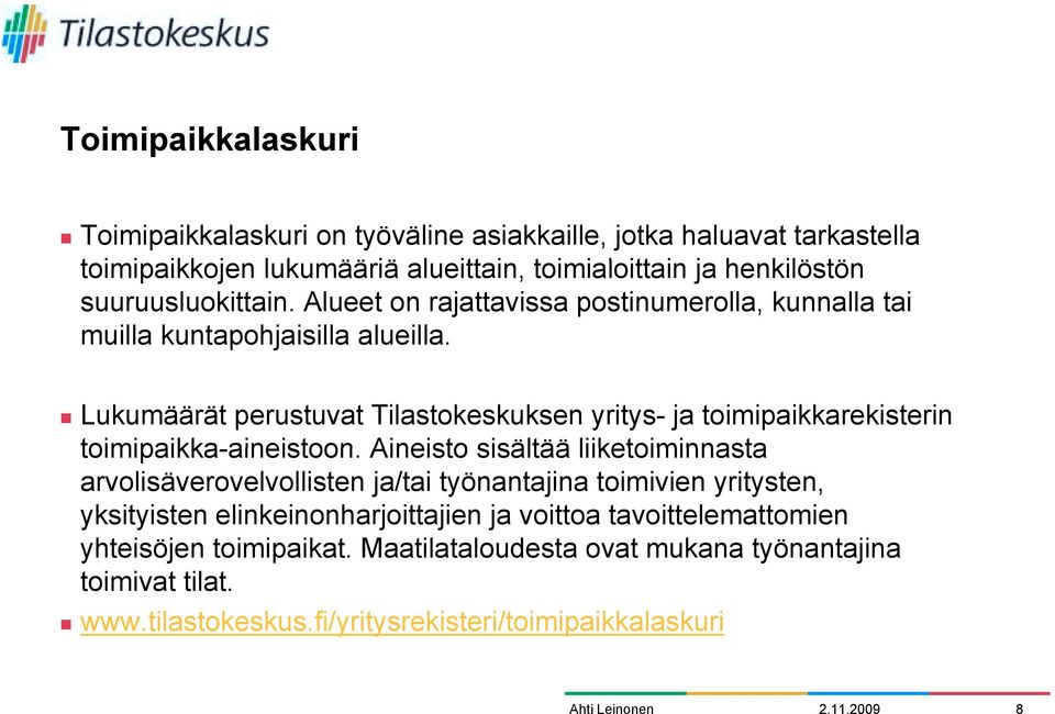 Alueet on rajattavissa postinumerolla, kunnalla tai muilla kuntapohjaisilla alueilla.! Lukumäärät perustuvat Tilastokeskuksen yritys- ja toimipaikkarekisterin toimipaikka-aineistoon.