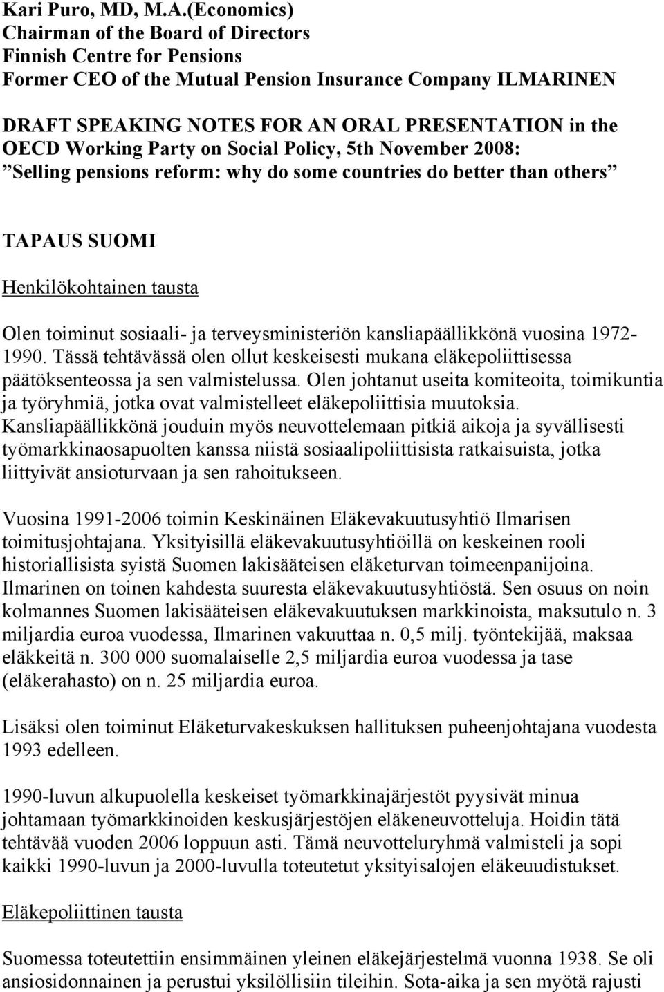 Working Party on Social Policy, 5th November 2008: Selling pensions reform: why do some countries do better than others TAPAUS SUOMI Henkilökohtainen tausta Olen toiminut sosiaali- ja