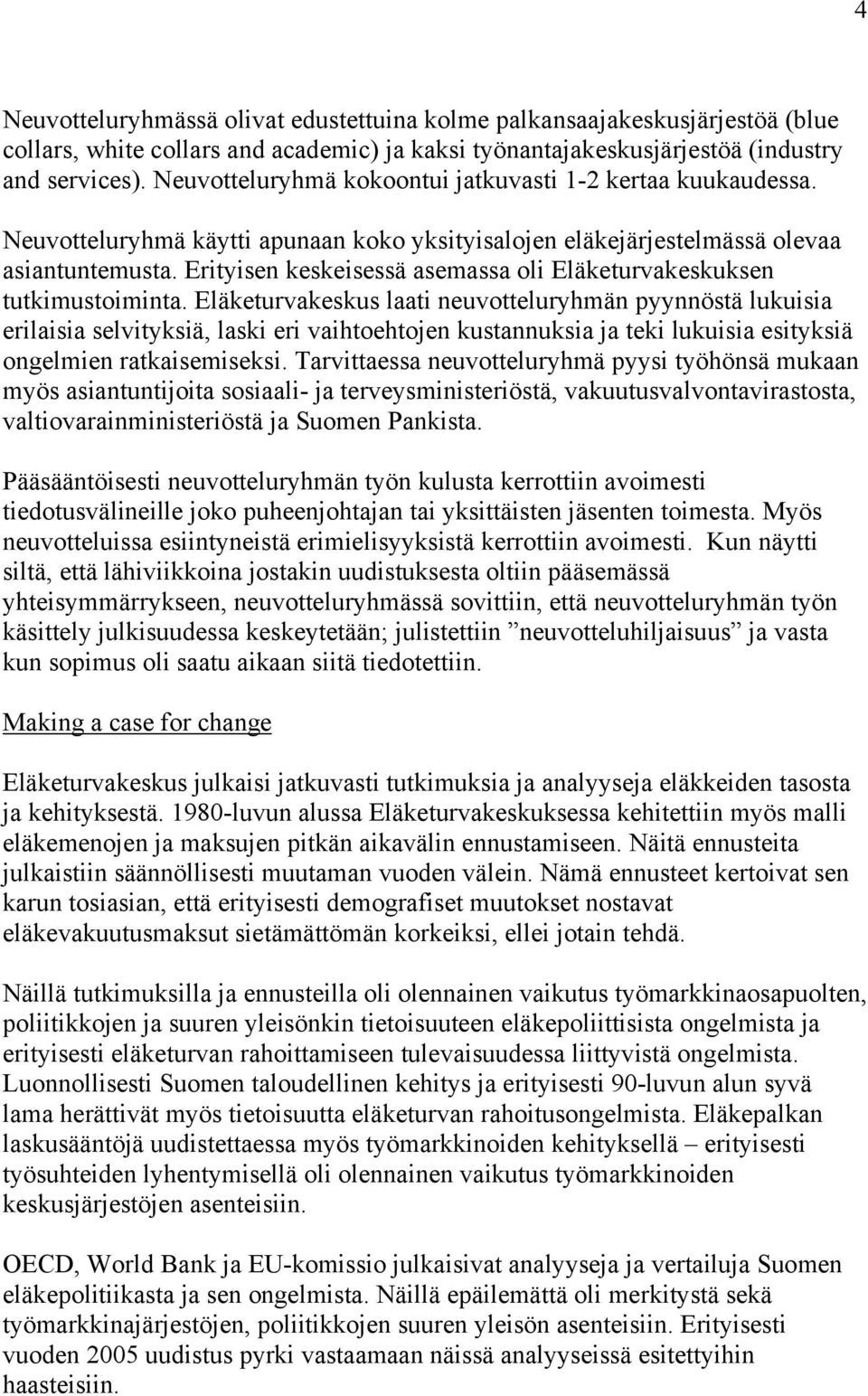 Erityisen keskeisessä asemassa oli Eläketurvakeskuksen tutkimustoiminta.