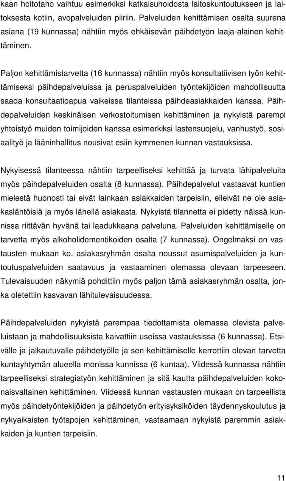 Paljon kehittämistarvetta (16 kunnassa) nähtiin myös konsultatiivisen työn kehittämiseksi päihdepalveluissa ja peruspalveluiden työntekijöiden mahdollisuutta saada konsultaatioapua vaikeissa