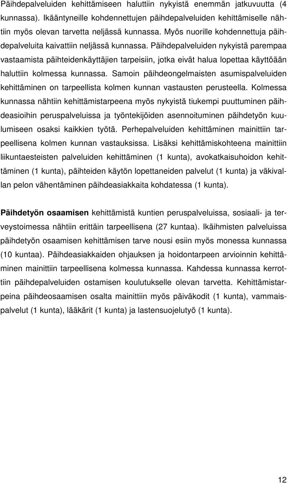 Päihdepalveluiden nykyistä parempaa vastaamista päihteidenkäyttäjien tarpeisiin, jotka eivät halua lopettaa käyttöään haluttiin kolmessa kunnassa.