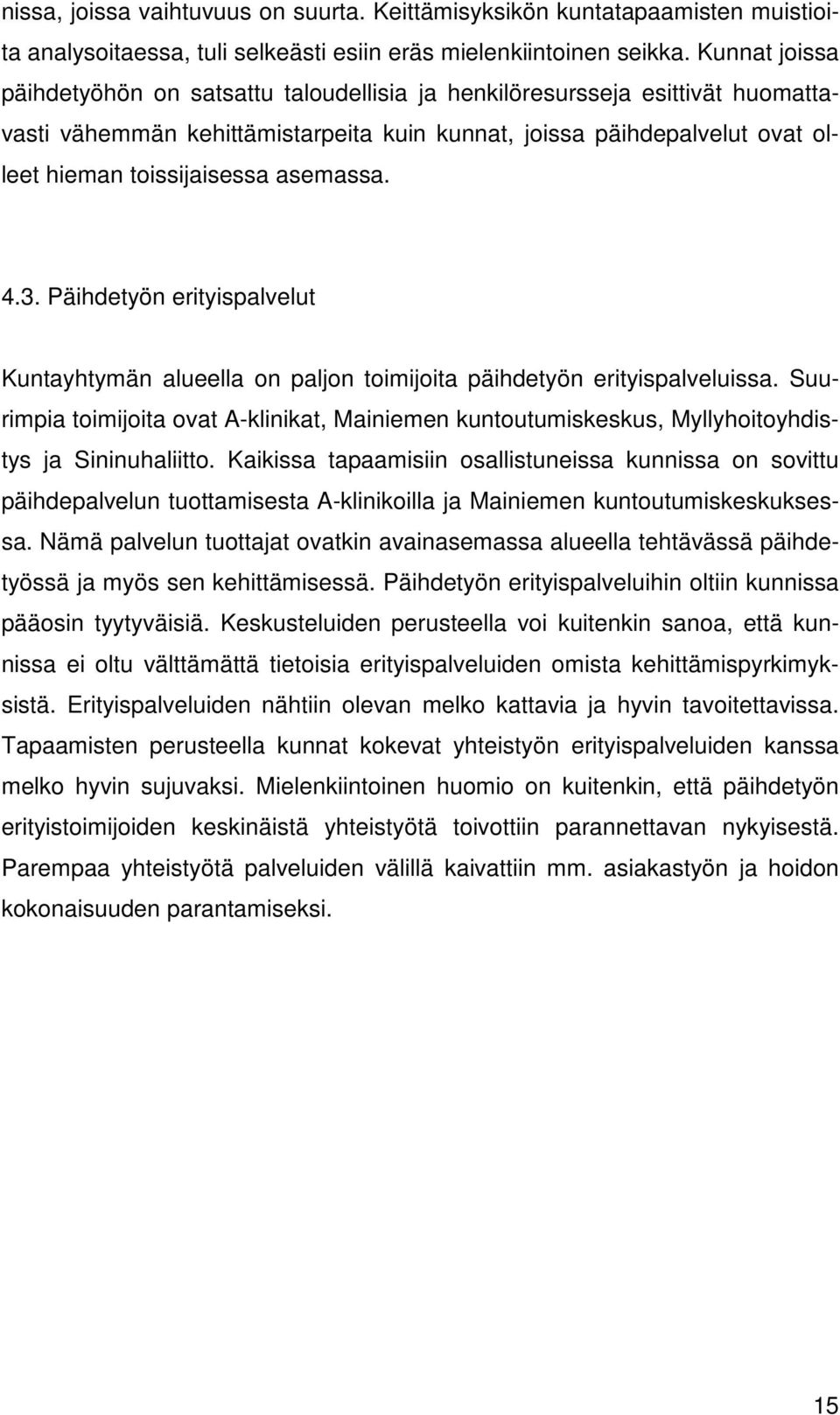 asemassa. 4.3. Päihdetyön erityispalvelut Kuntayhtymän alueella on paljon toimijoita päihdetyön erityispalveluissa.