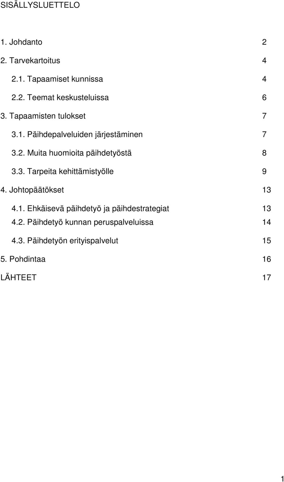 Johtopäätökset 13 4.1. Ehkäisevä päihdetyö ja päihdestrategiat 13 4.2.