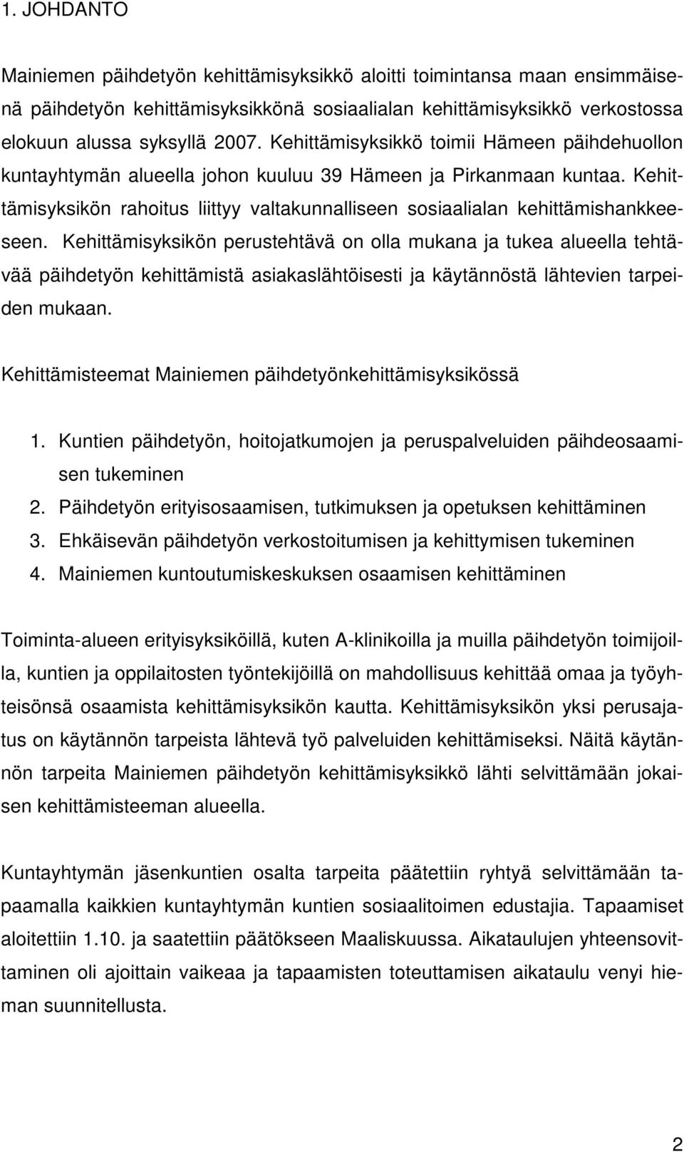 Kehittämisyksikön rahoitus liittyy valtakunnalliseen sosiaalialan kehittämishankkeeseen.