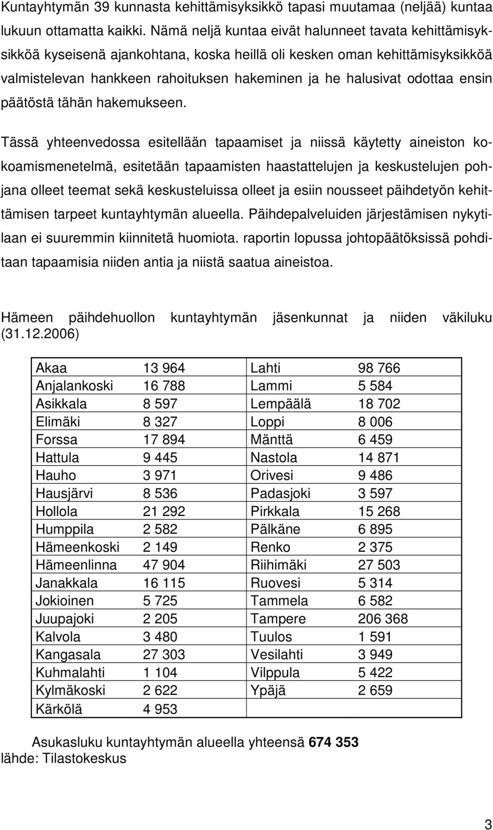 ensin päätöstä tähän hakemukseen.