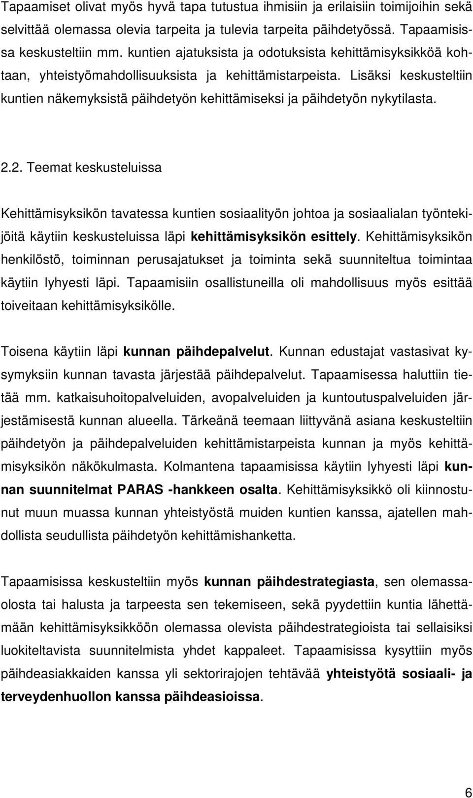 Lisäksi keskusteltiin kuntien näkemyksistä päihdetyön kehittämiseksi ja päihdetyön nykytilasta. 2.