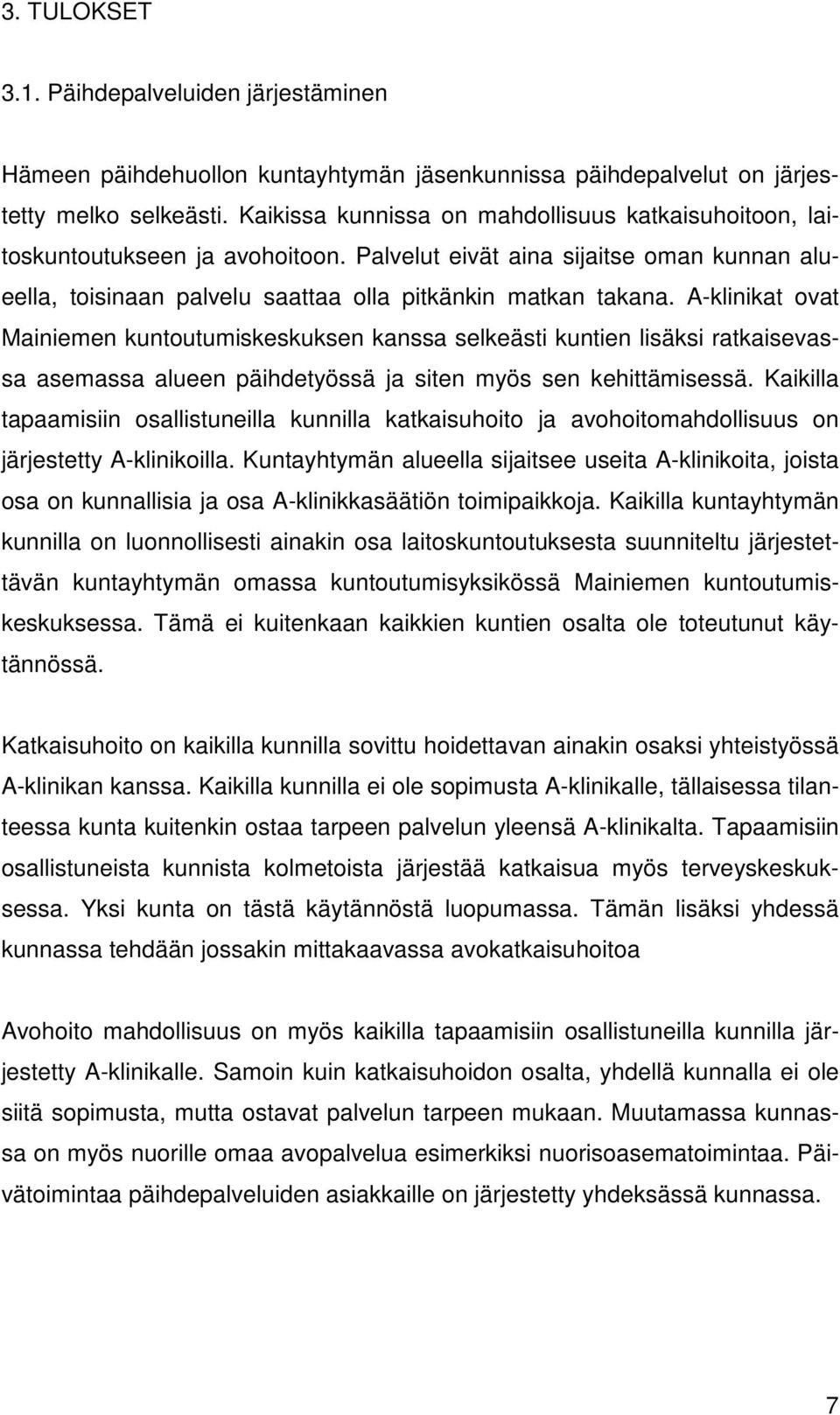 A-klinikat ovat Mainiemen kuntoutumiskeskuksen kanssa selkeästi kuntien lisäksi ratkaisevassa asemassa alueen päihdetyössä ja siten myös sen kehittämisessä.