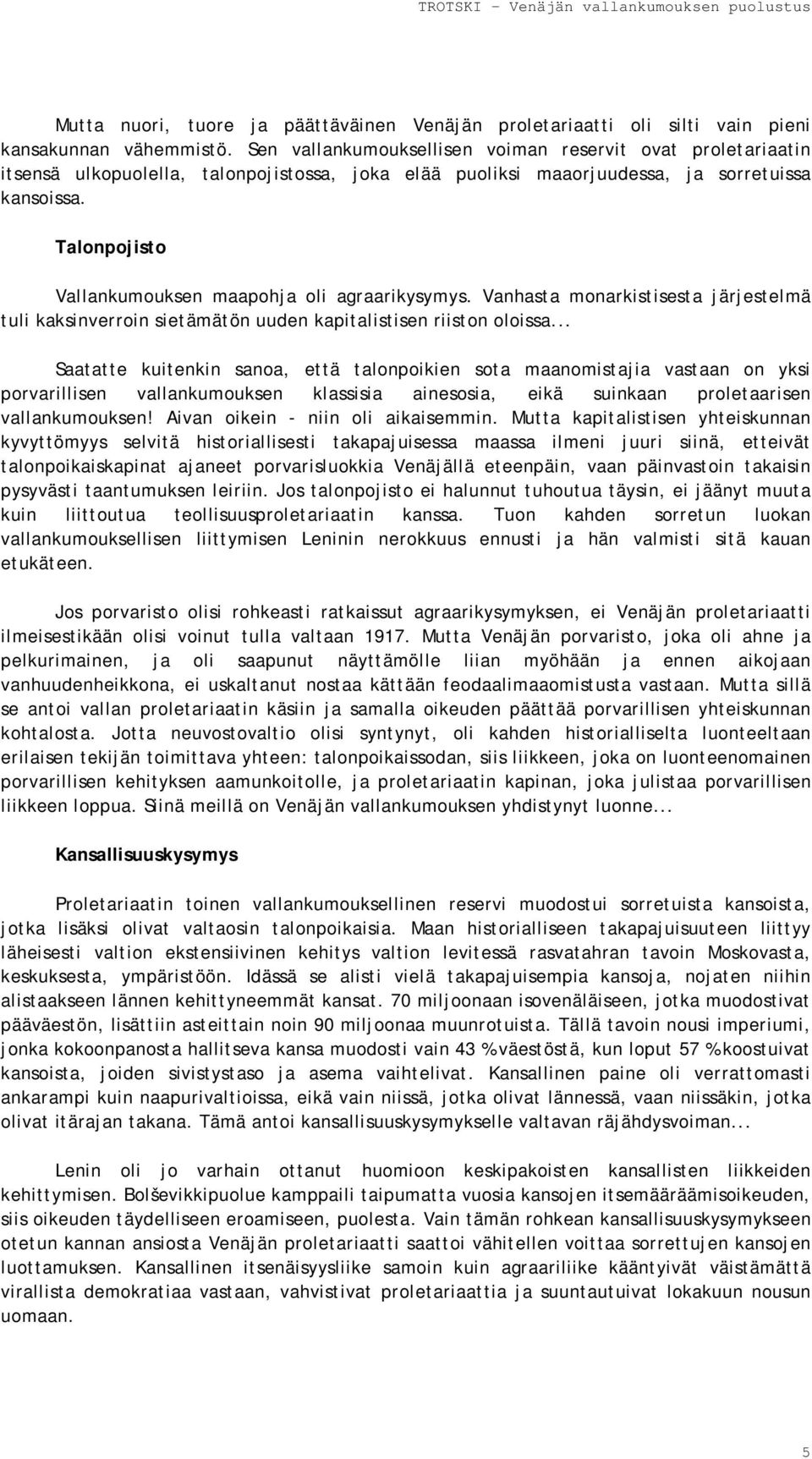 Talonpojisto Vallankumouksen maapohja oli agraarikysymys. Vanhasta monarkistisesta järjestelmä tuli kaksinverroin sietämätön uuden kapitalistisen riiston oloissa.