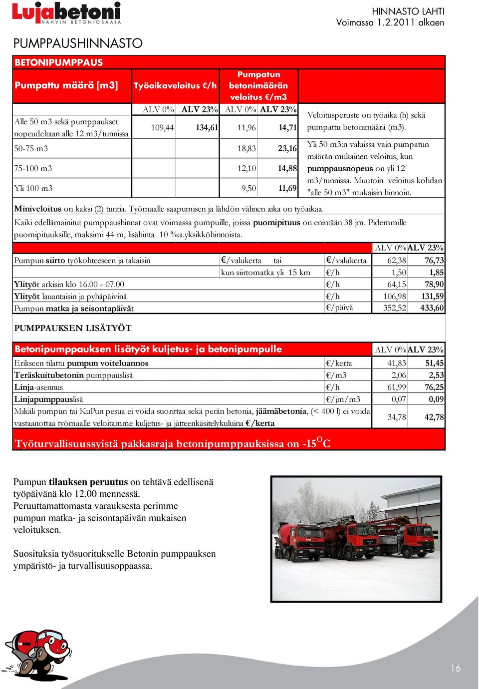 Betonipumppauksen lisätyöt kuljetus- ja betonipumpulle HINNASTO LAHTI Veloitusperuste on työaika (h) sekä pumpattu betonimäärä (m3).