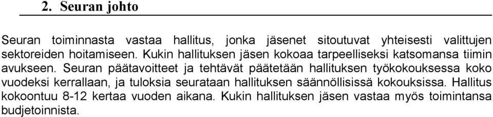 Seuran päätavoitteet ja tehtävät päätetään hallituksen työkokouksessa koko vuodeksi kerrallaan, ja tuloksia