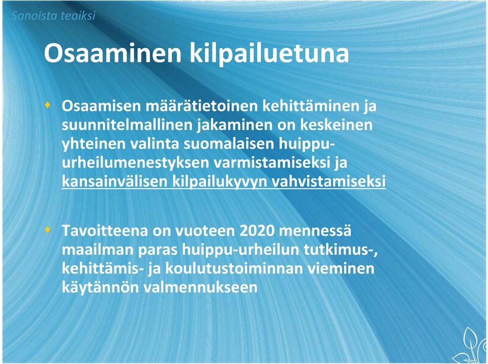 varmistamiseksi ja kansainvälisen kilpailukyvyn vahvistamiseksi Tavoitteena on vuoteen 2020