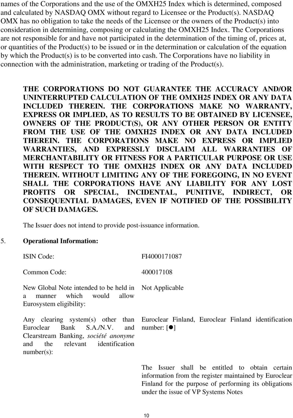 The Corporations are not responsible for and have not participated in the determination of the timing of, prices at, or quantities of the Product(s) to be issued or in the determination or