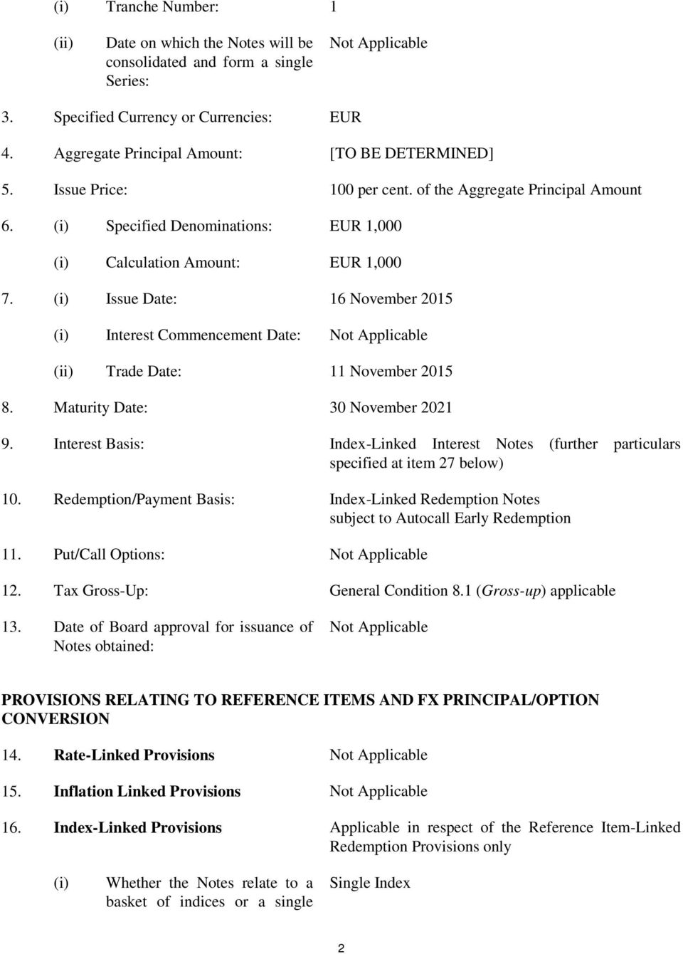 (i) Issue Date: 16 November 2015 (i) Interest Commencement Date: Not Applicable (ii) Trade Date: 11 November 2015 8. Maturity Date: 30 November 2021 9.