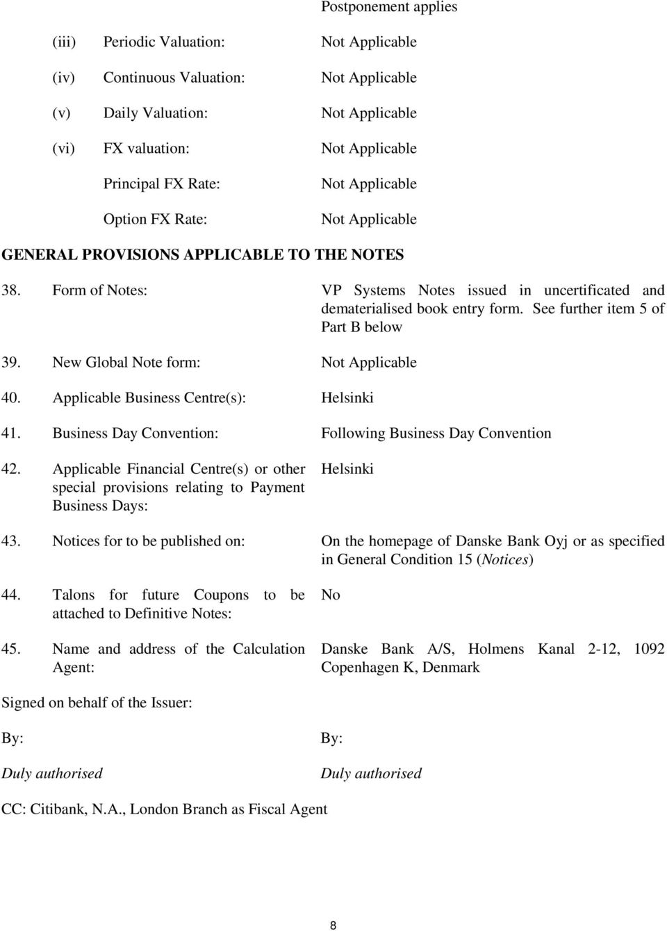 See further item 5 of Part B below 39. New Global Note form: Not Applicable 40. Applicable Business Centre(s): Helsinki 41. Business Day Convention: Following Business Day Convention 42.