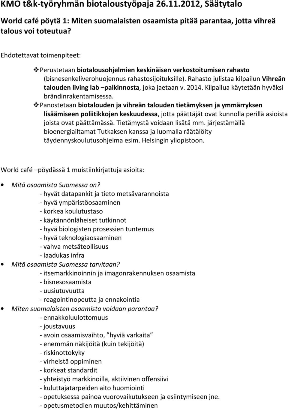 Rahasto julistaa kilpailun Vihreän talouden living lab palkinnosta, joka jaetaan v. 2014. Kilpailua käytetään hyväksi brändinrakentamisessa.