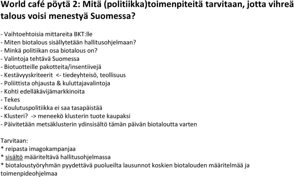 - Valintoja tehtävä Suomessa - Biotuotteille pakotteita/insentiivejä - Kestävyyskriteerit <- tiedeyhteisö, teollisuus - Poliittista ohjausta & kuluttajavalintoja - Kohti edelläkävijämarkkinoita