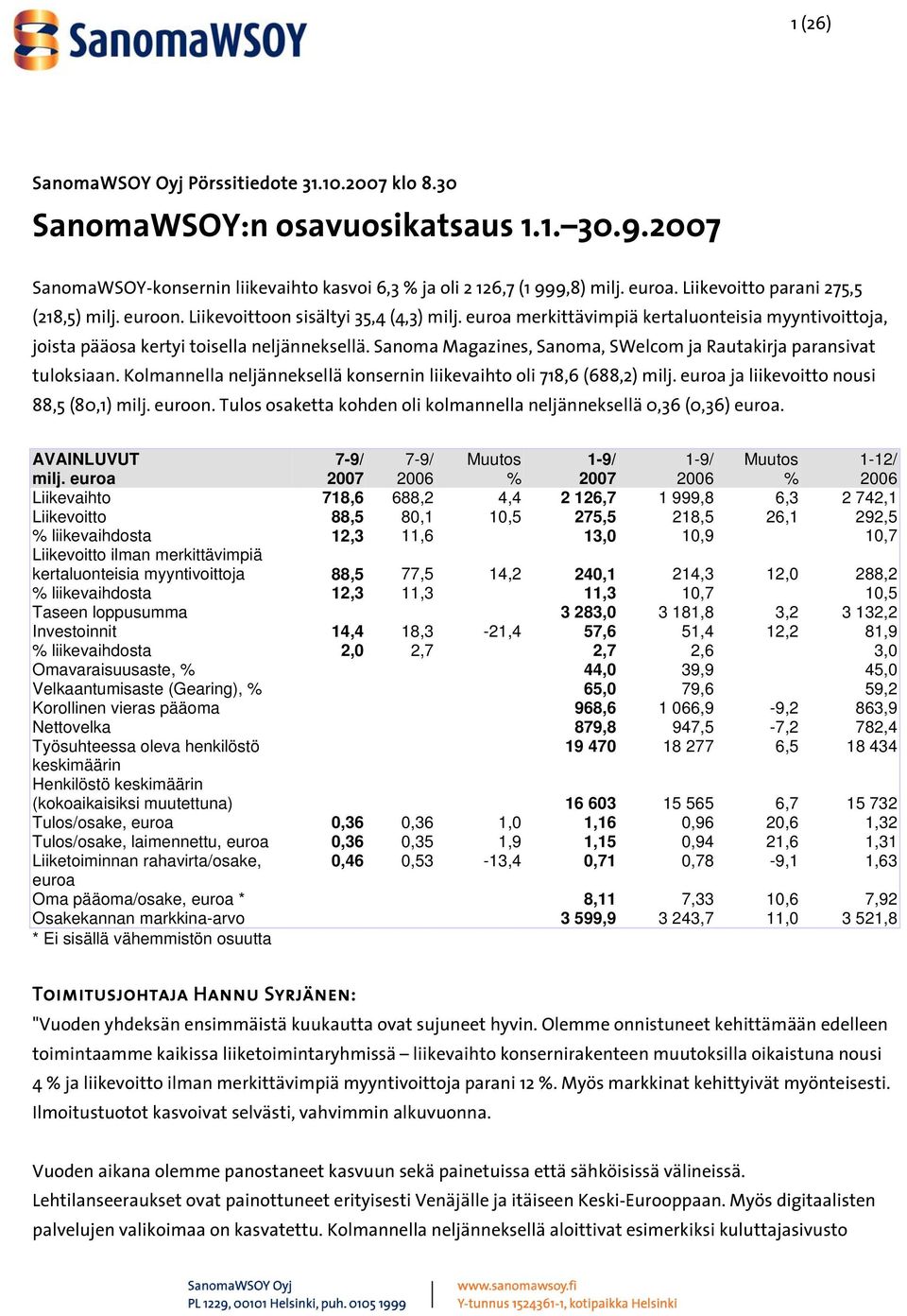 Sanoma Magazines, Sanoma, SWelcom ja Rautakirja paransivat tuloksiaan. Kolmannella neljänneksellä konsernin liikevaihto oli 718,6 (688,2) milj. euroa ja liikevoitto nousi 88,5 (80,1) milj. euroon.