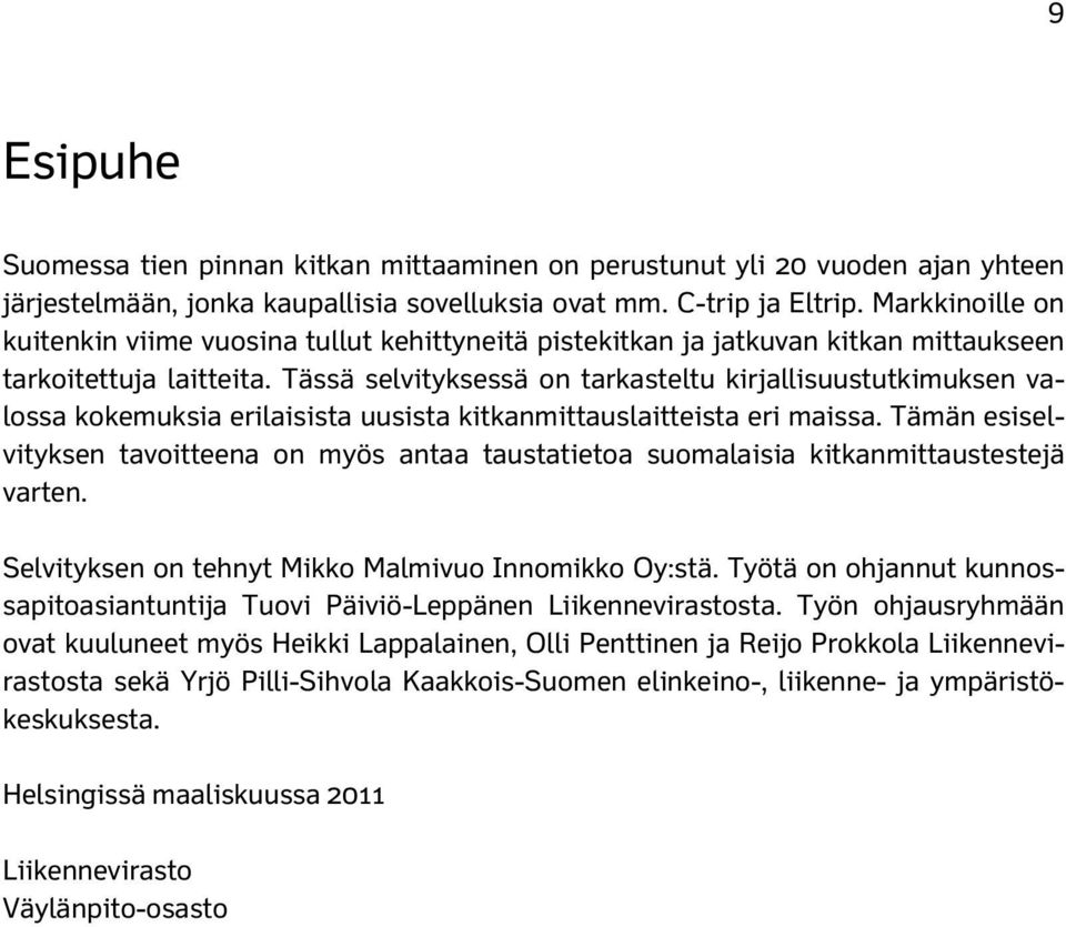 Tässä selvityksessä on tarkasteltu kirjallisuustutkimuksen valossa kokemuksia erilaisista uusista kitkanmittauslaitteista eri maissa.