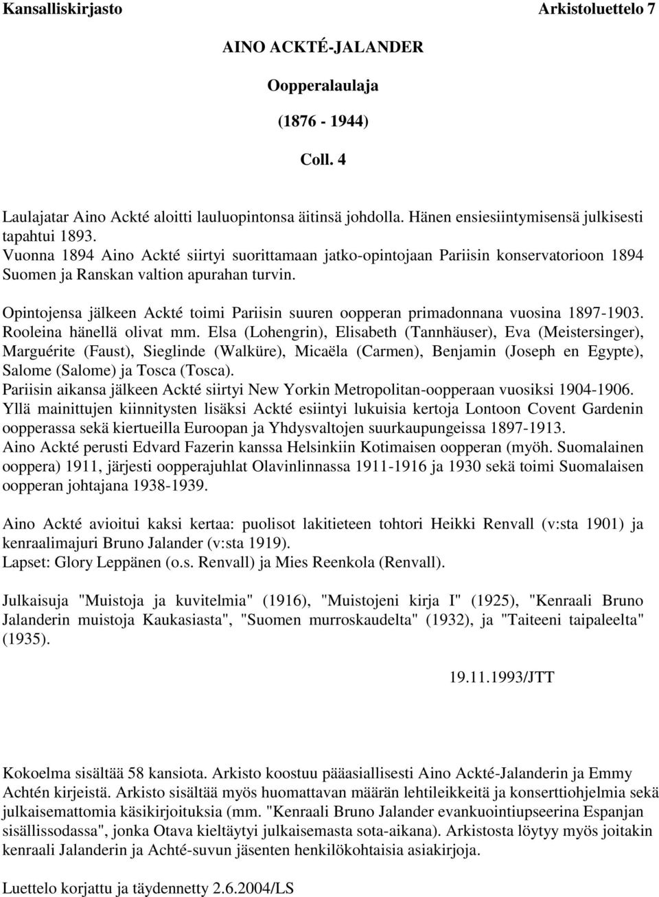 Opintojensa jälkeen Ackté toimi Pariisin suuren oopperan primadonnana vuosina 1897-1903. Rooleina hänellä olivat mm.