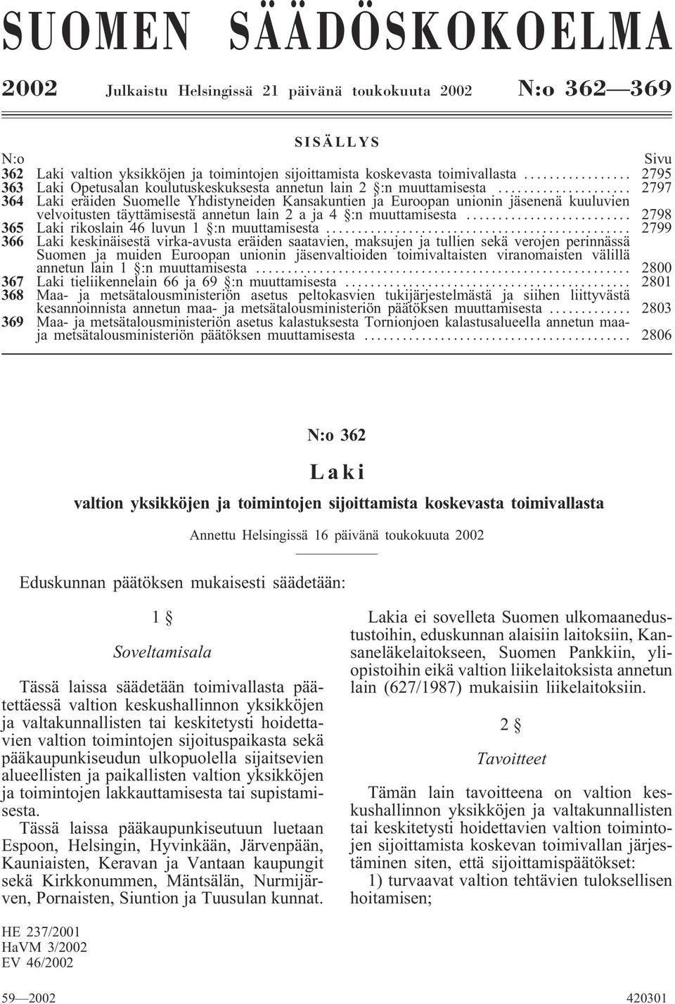 .. 2797 364 Laki eräiden Suomelle Yhdistyneiden Kansakuntien ja Euroopan unionin jäsenenä kuuluvien velvoitusten täyttämisestä annetun lain 2aja4 :nmuuttamisesta.