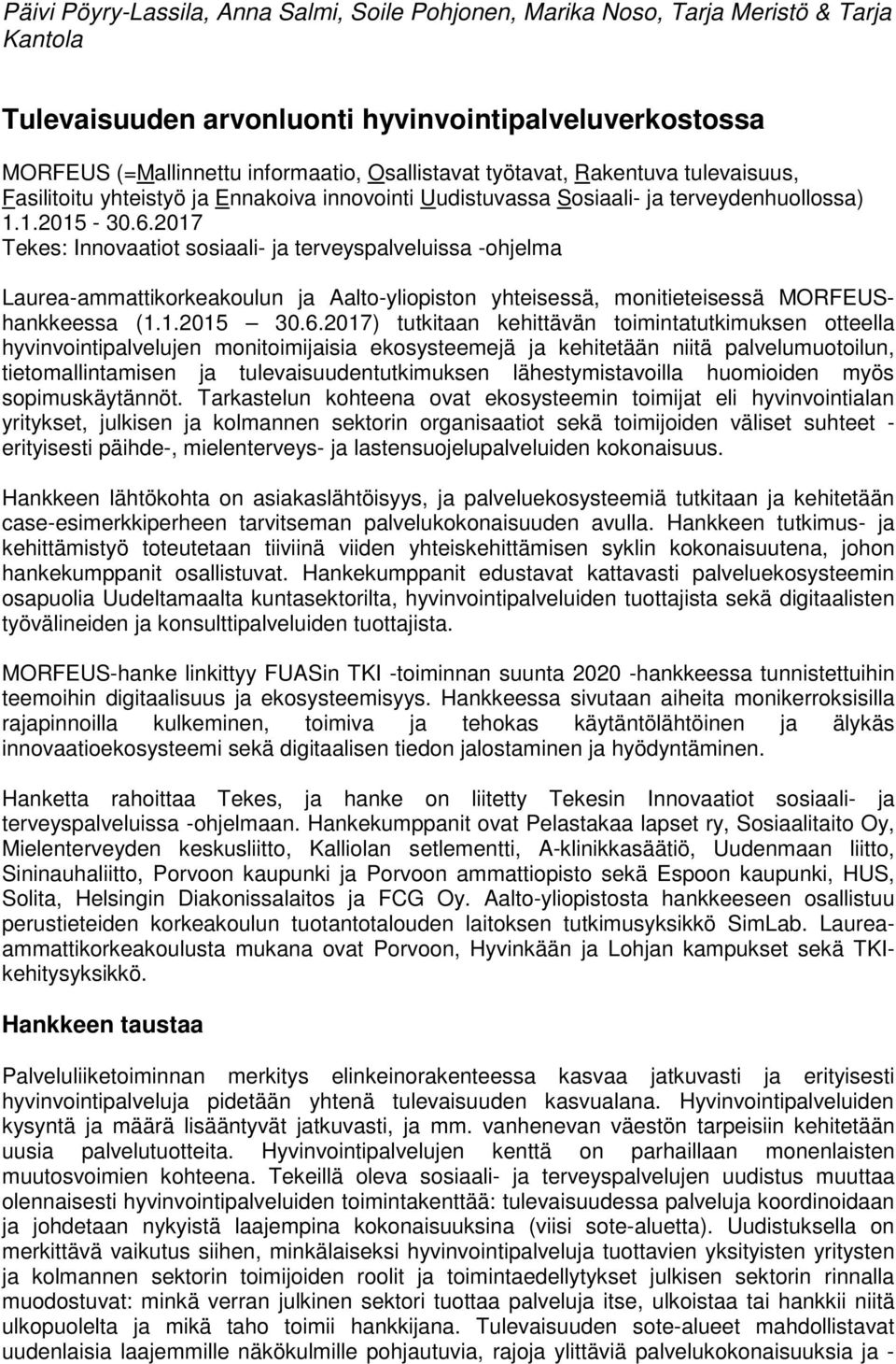 2017 Tekes: Innovaatiot sosiaali- ja terveyspalveluissa -ohjelma Laurea-ammattikorkeakoulun ja Aalto-yliopiston yhteisessä, monitieteisessä MORFEUShankkeessa (1.1.2015 30.6.
