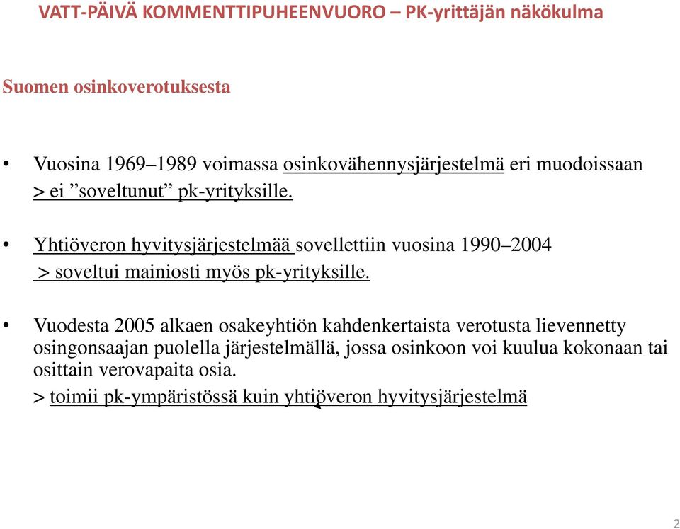 Yhtiöveron hyvitysjärjestelmää sovellettiin vuosina 1990 2004 > soveltui mainiosti myös pk-yrityksille.