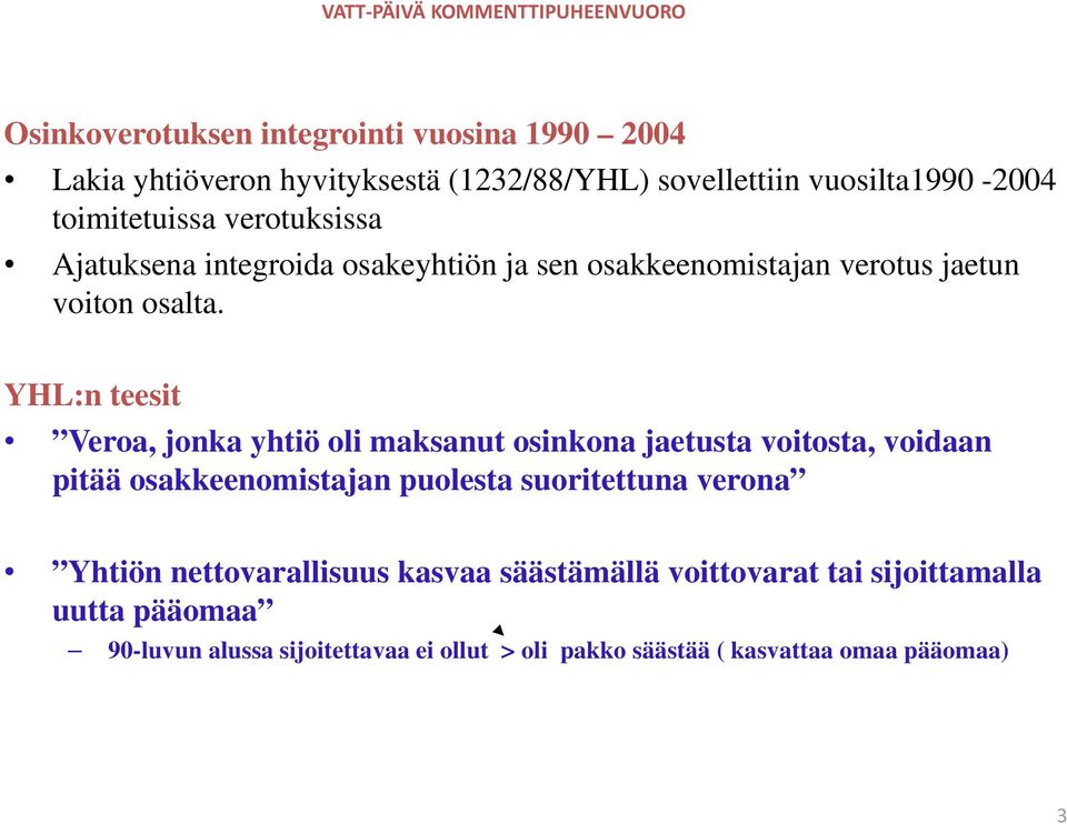 YHL:n teesit Veroa, jonka yhtiö oli maksanut osinkona jaetusta voitosta, voidaan pitää osakkeenomistajan puolesta suoritettuna verona