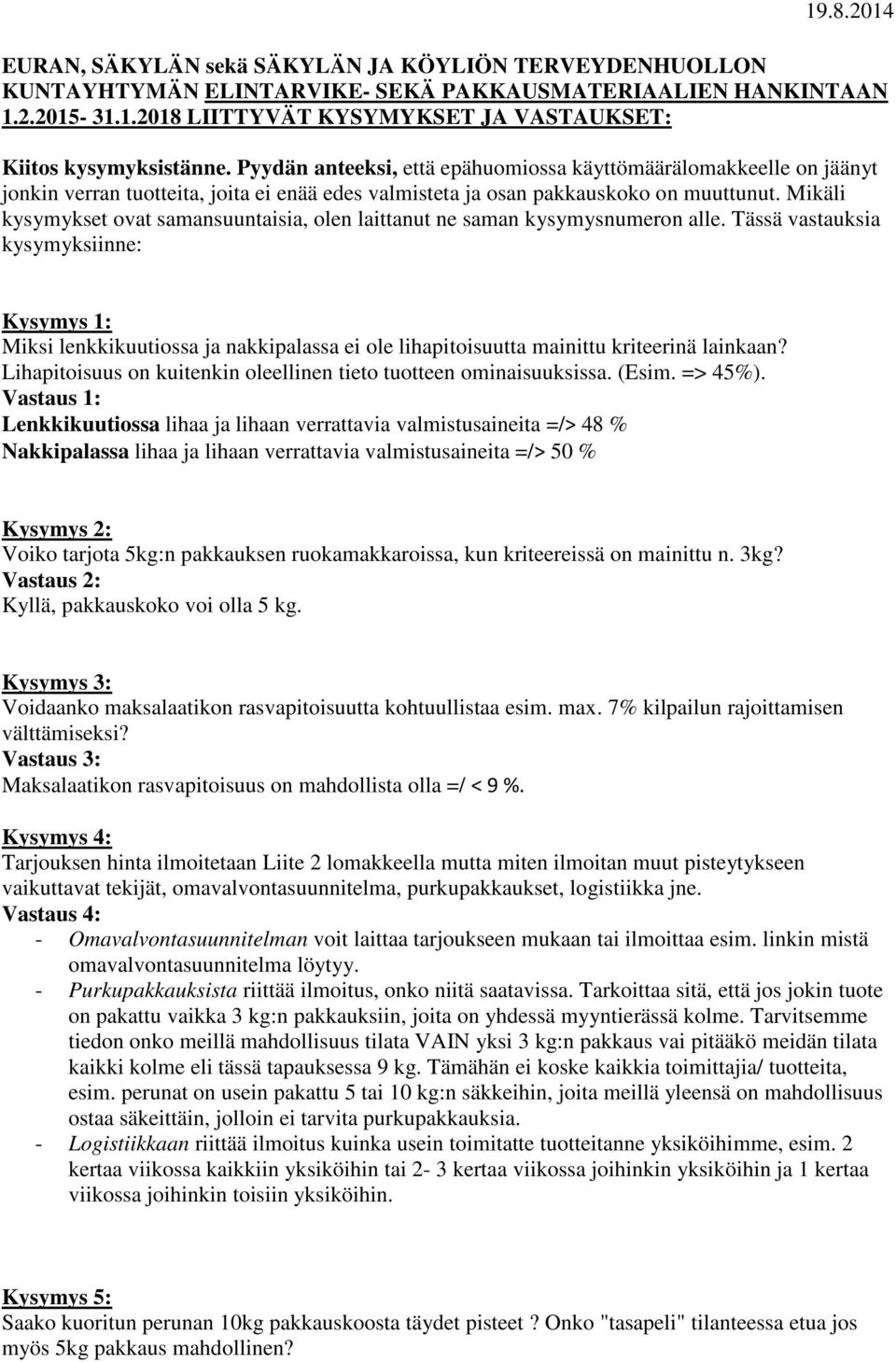 Mikäli kysymykset ovat samansuuntaisia, olen laittanut ne saman kysymysnumeron alle.