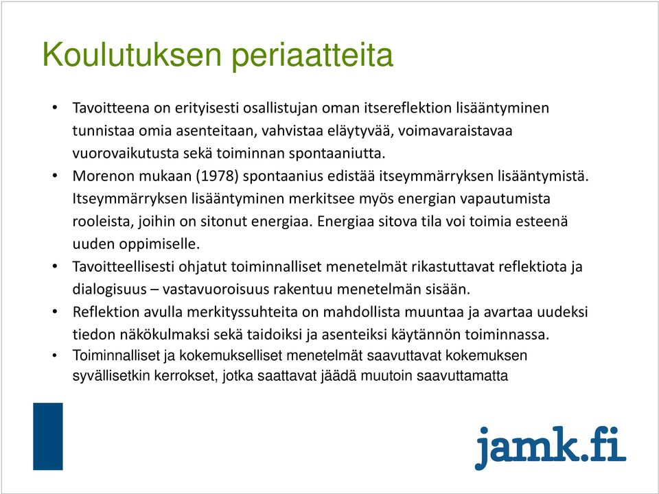 Energiaa sitova tila voi toimia esteenä uuden oppimiselle. Tavoitteellisesti ohjatut toiminnalliset menetelmät rikastuttavat reflektiota ja dialogisuus vastavuoroisuus rakentuu menetelmän sisään.