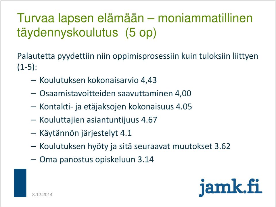 saavuttaminen 4,00 Kontakti ja etäjaksojen kokonaisuus 4.05 Kouluttajien asiantuntijuus 4.