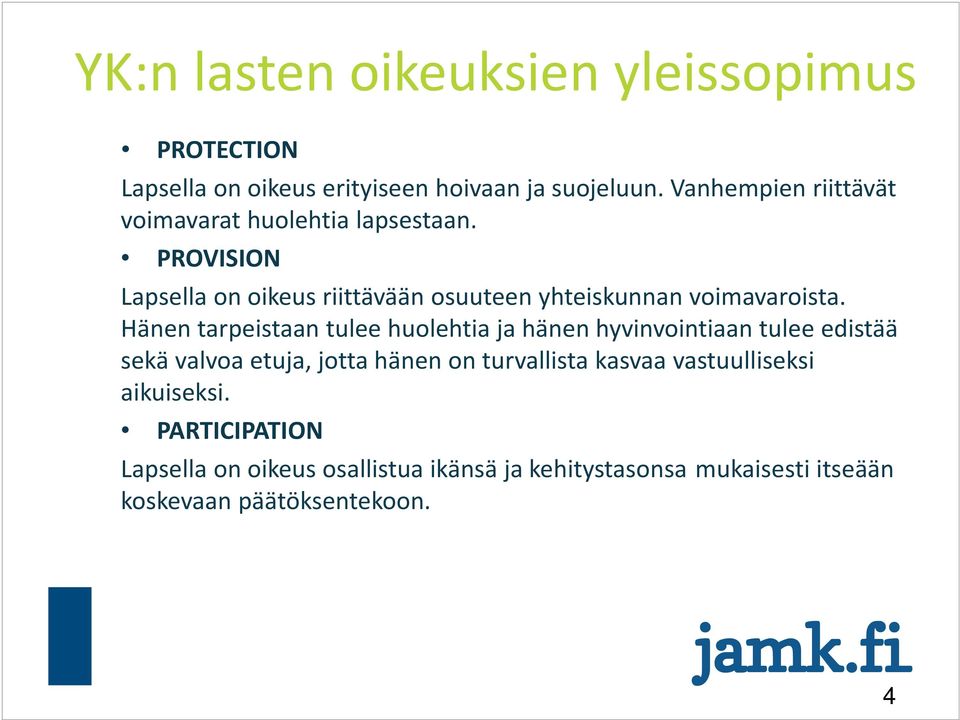 PROVISION Lapsella on oikeus riittävään osuuteen yhteiskunnan voimavaroista.