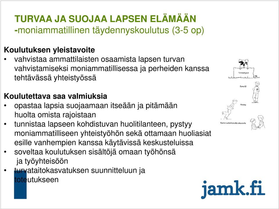 pitämään huolta omista rajoistaan tunnistaa lapseen kohdistuvan huolitilanteen, pystyy moniammatilliseen yhteistyöhön sekä ottamaan huoliasiat esille
