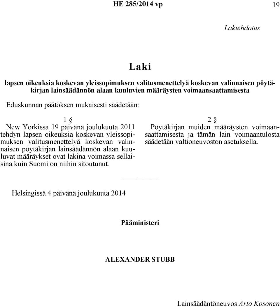 koskevan valinnaisen pöytäkirjan lainsäädännön alaan kuuluvat määräykset ovat lakina voimassa sellaisina kuin Suomi on niihin sitoutunut.