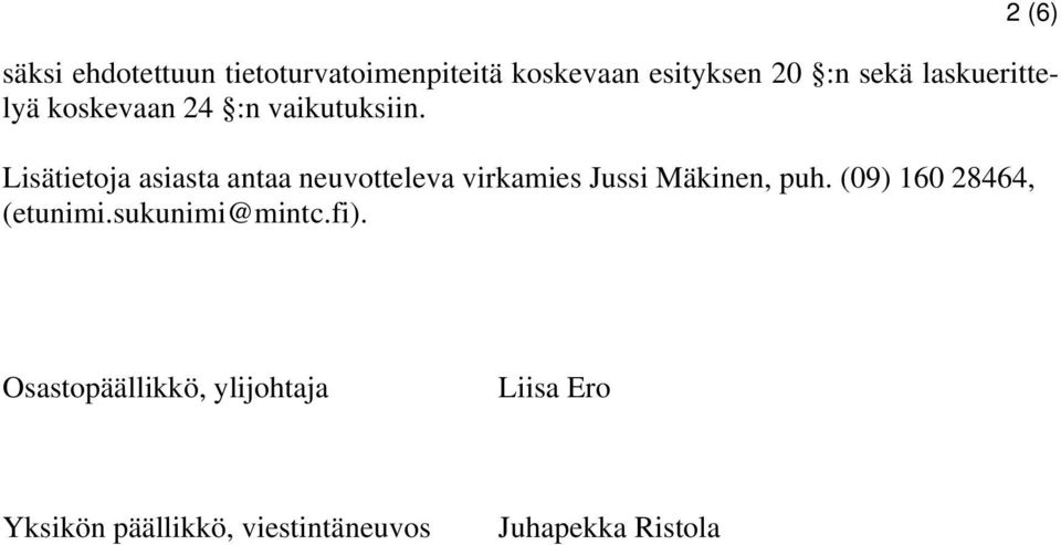 Lisätietoja asiasta antaa neuvotteleva virkamies Jussi Mäkinen, puh.