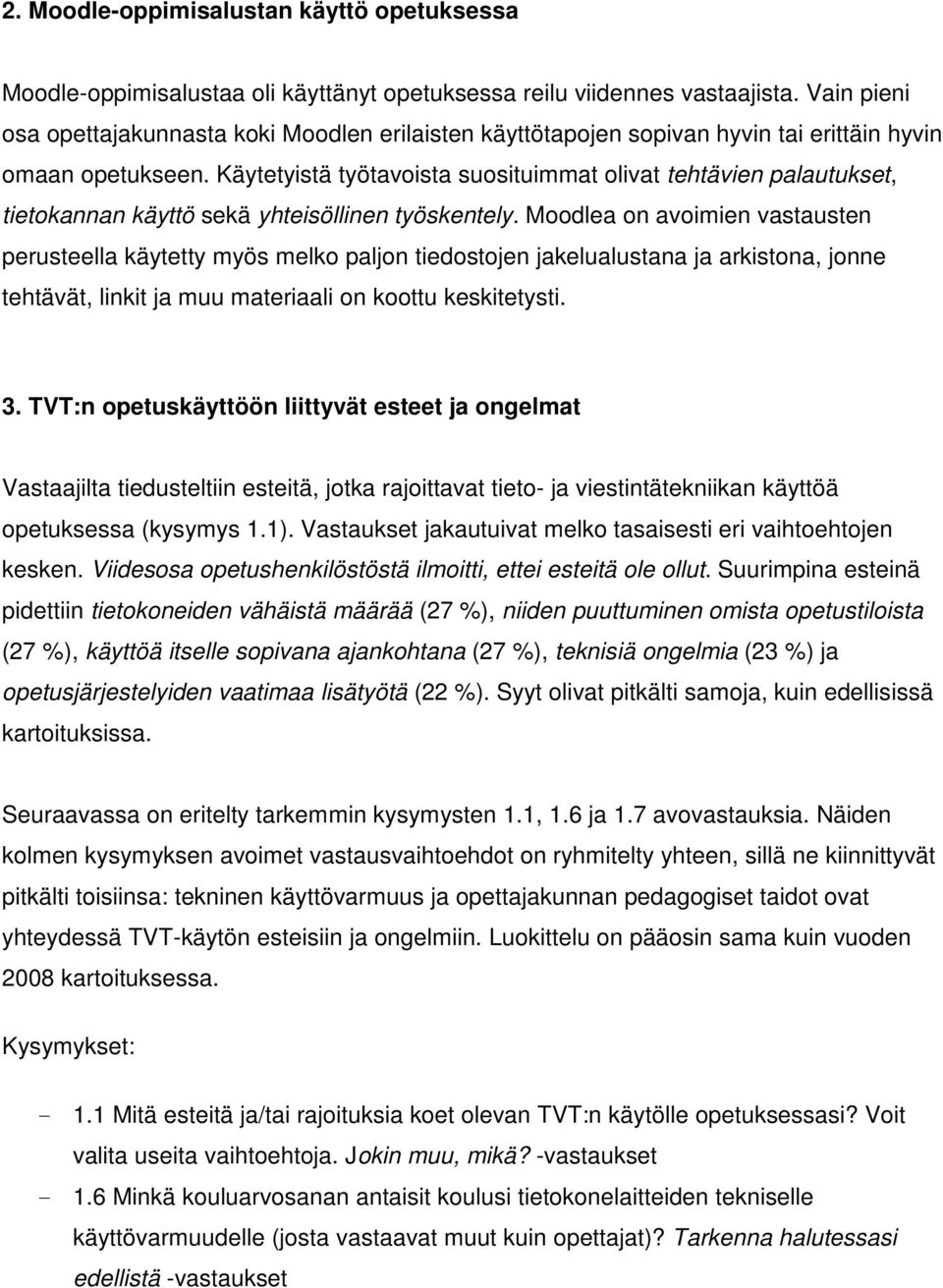 Käytetyistä työtavoista suosituimmat olivat tehtävien palautukset, tietokannan käyttö sekä yhteisöllinen työskentely.