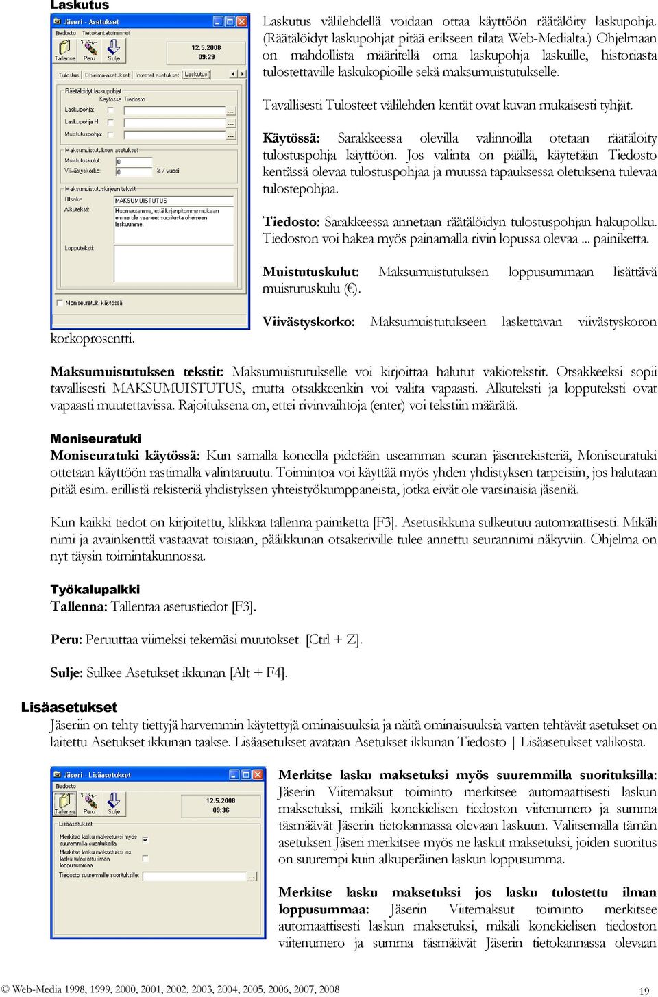 Tavallisesti Tulosteet välilehden kentät ovat kuvan mukaisesti tyhjät. Käytössä: Sarakkeessa olevilla valinnoilla otetaan räätälöity tulostuspohja käyttöön.