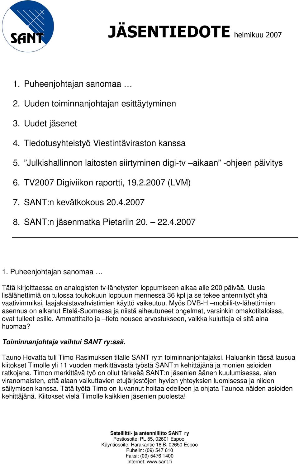 Puheenjohtajan sanomaa Tätä kirjoittaessa on analogisten tv-lähetysten loppumiseen aikaa alle 200 päivää.