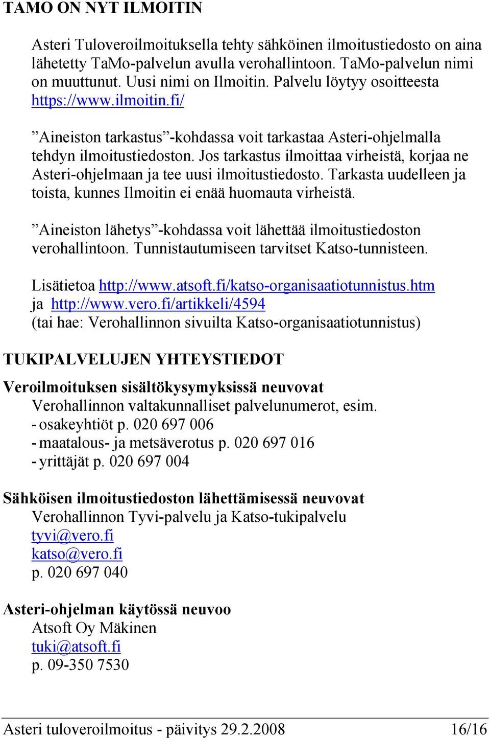 Jos tarkastus ilmoittaa virheistä, korjaa ne Asteri-ohjelmaan ja tee uusi ilmoitustiedosto. Tarkasta uudelleen ja toista, kunnes Ilmoitin ei enää huomauta virheistä.