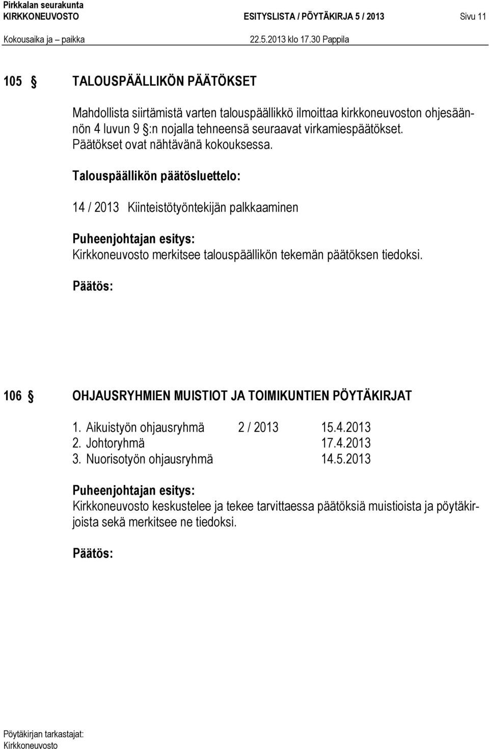 Talouspäällikön päätösluettelo: 14 / 2013 Kiinteistötyöntekijän palkkaaminen merkitsee talouspäällikön tekemän päätöksen tiedoksi.