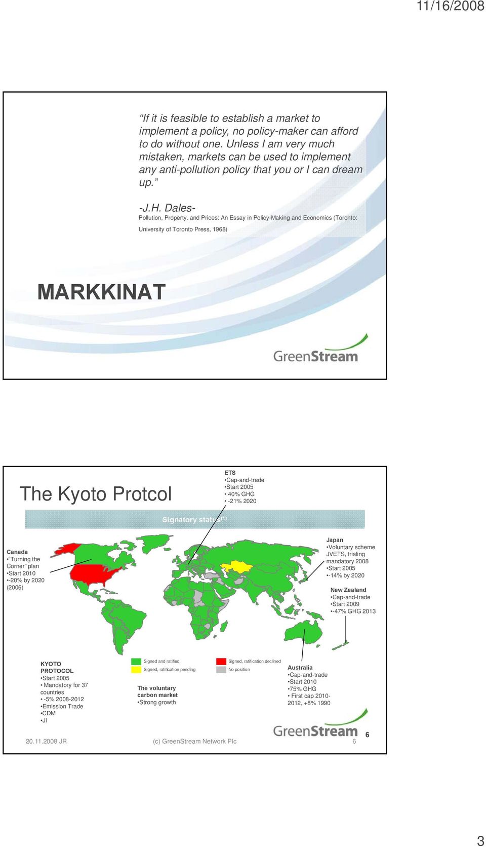 and Prices: An Essay in Policy-Making and Economics (Toronto: University of Toronto Press, 1968) MARKKINAT The Kyoto Protcol ETS Cap-and-trade Start 2005 40% GHG -21% 2020 Signatory status (1) Japan