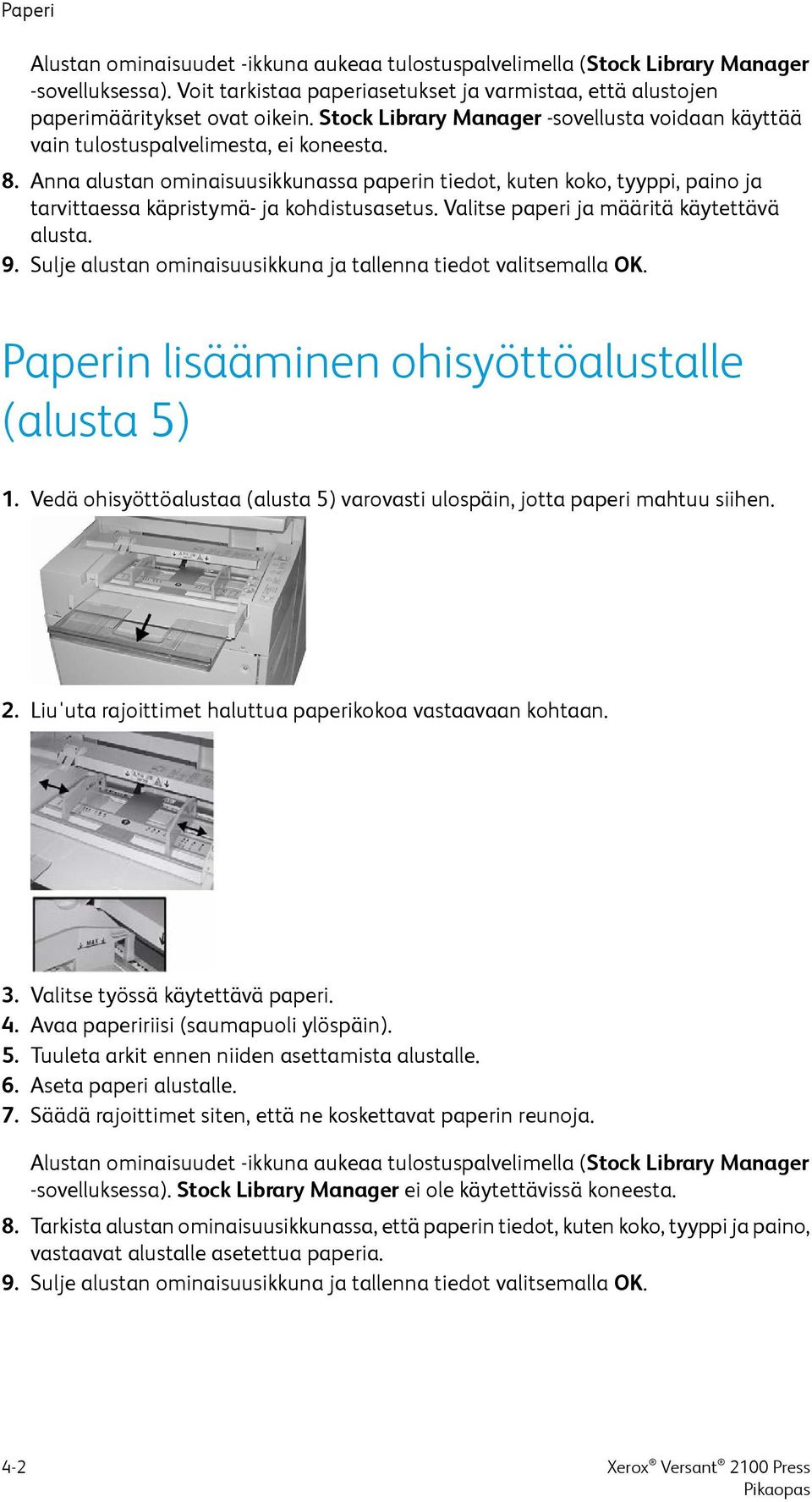 Anna alustan ominaisuusikkunassa paperin tiedot, kuten koko, tyyppi, paino ja tarvittaessa käpristymä- ja kohdistusasetus. Valitse paperi ja määritä käytettävä alusta. 9.