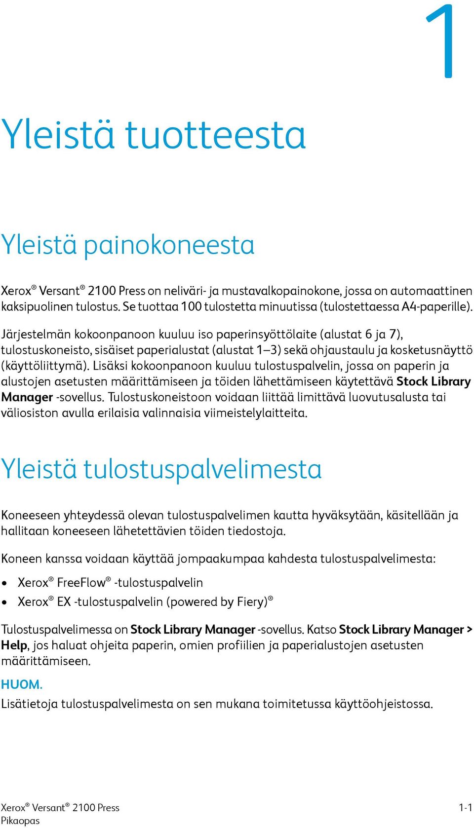 Lisäksi kokoonpanoon kuuluu tulostuspalvelin, jossa on paperin ja alustojen asetusten määrittämiseen ja töiden lähettämiseen käytettävä Stock Library Manager -sovellus.