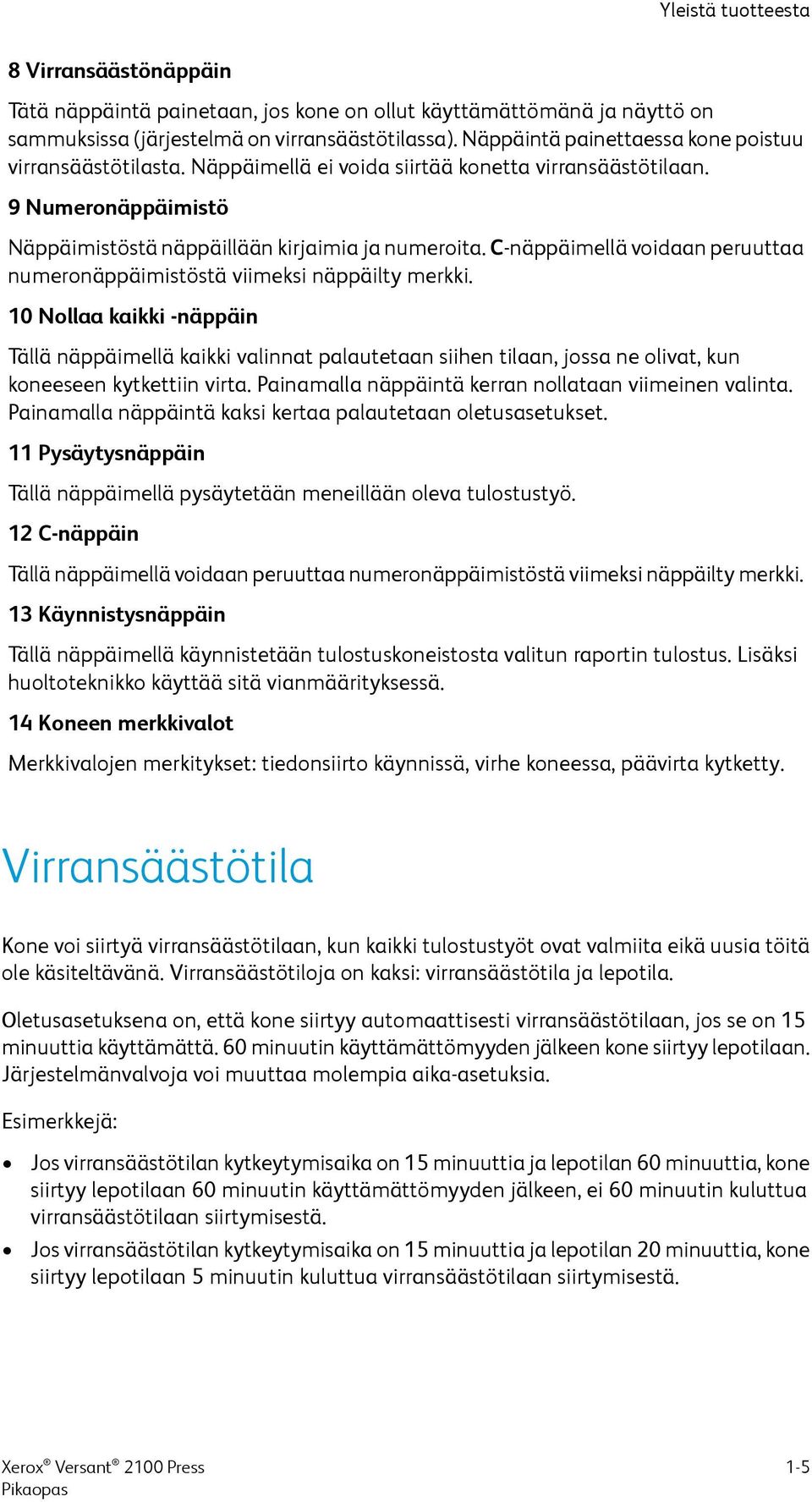 C-näppäimellä voidaan peruuttaa numeronäppäimistöstä viimeksi näppäilty merkki.