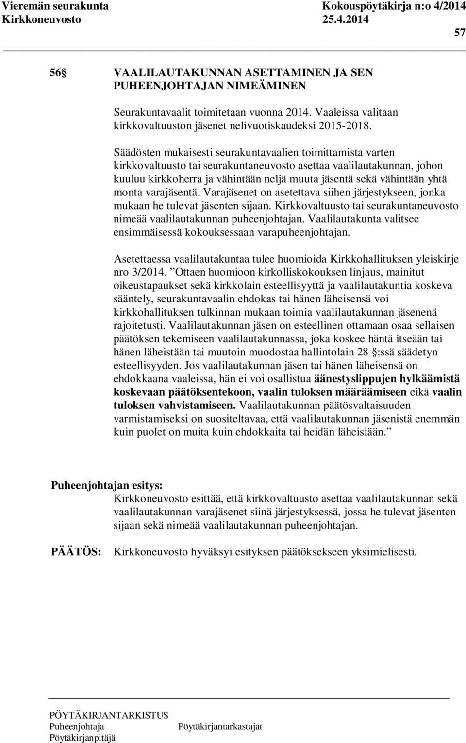 yhtä monta varajäsentä. Varajäsenet on asetettava siihen järjestykseen, jonka mukaan he tulevat jäsenten sijaan. Kirkkovaltuusto tai seurakuntaneuvosto nimeää vaalilautakunnan puheenjohtajan.